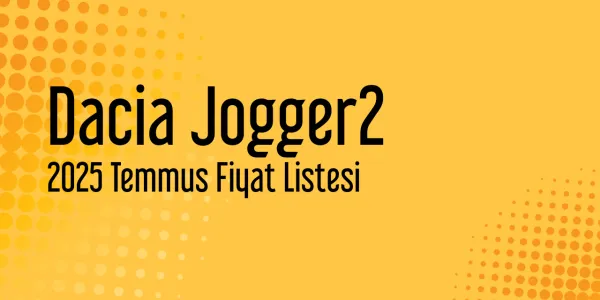 Dacia Jogger Fiyat Listesi - Temmuz 2025