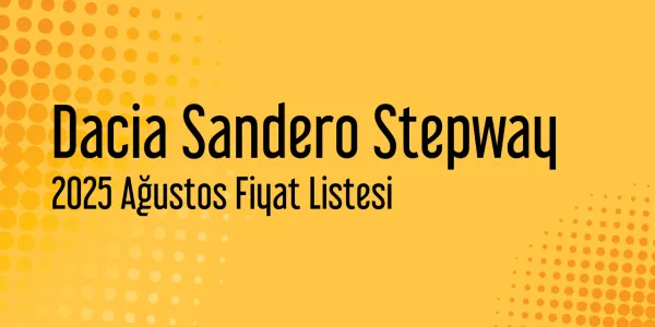 Dacia Sandero Stepway Ağustos 2025 Güncel Liste