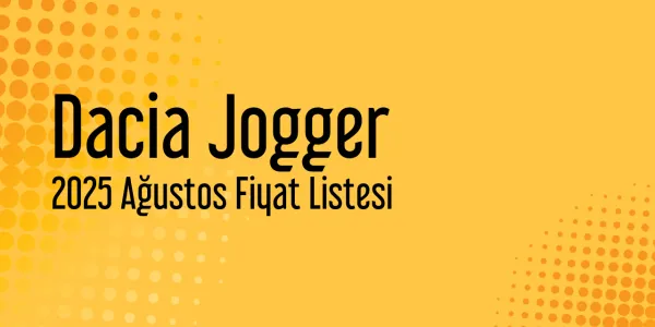 Dacia Jogger Fiyat Listesi - Ağustos 2025