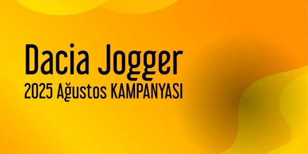 Dacia Jogger Ağustos 2025 Yeni Kampanya Yayınlandı
