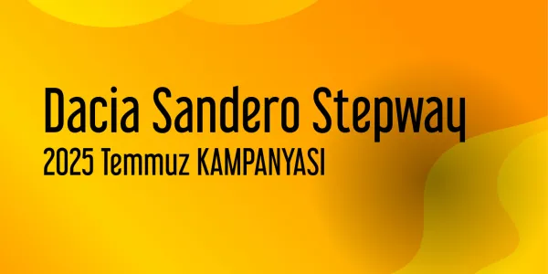 Dacia Sandero Stepway Temmuz 2025 Güncel Kampanya Listesi