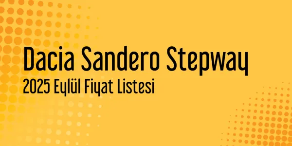 Dacia Sandero Stepway 2025 Eylül Fiyat Listesi Yayınlandı
