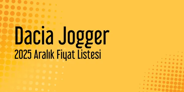 Dacia Jogger 2025 Aralık Fiyat Listesi